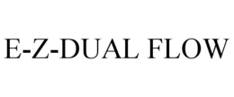 E-Z-DUAL FLOW trademark