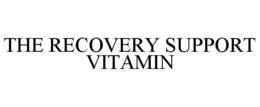 THE RECOVERY SUPPORT VITAMIN trademark