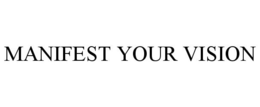 MANIFEST YOUR VISION trademark