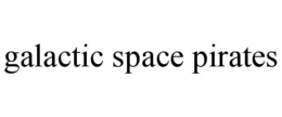 GALACTIC SPACE PIRATES trademark