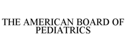 THE AMERICAN BOARD OF PEDIATRICS trademark