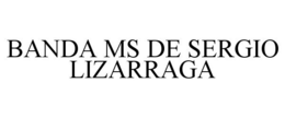 BANDA MS DE SERGIO LIZARRAGA trademark
