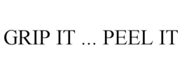 GRIP IT ... PEEL IT trademark