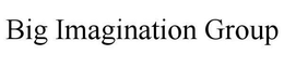 BIG IMAGINATION GROUP trademark