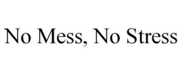 NO MESS, NO STRESS trademark