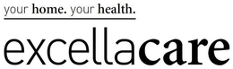 YOUR HOME. YOUR HEALTH. EXCELLACARE trademark