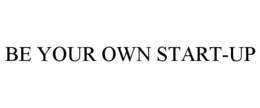 BE YOUR OWN START-UP trademark