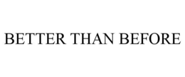 BETTER THAN BEFORE trademark