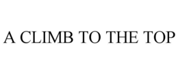 A CLIMB TO THE TOP trademark