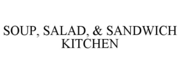 SOUP, SALAD, & SANDWICH KITCHEN trademark
