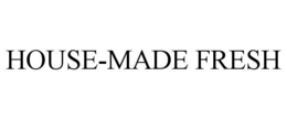 HOUSE-MADE FRESH trademark