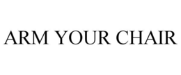 ARM YOUR CHAIR trademark
