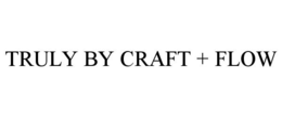 TRULY BY CRAFT + FLOW trademark