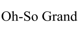 OH-SO GRAND trademark