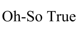 OH-SO TRUE trademark