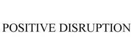 POSITIVE DISRUPTION trademark