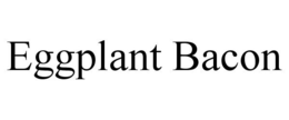 EGGPLANT BACON trademark