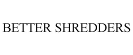 BETTER SHREDDERS trademark