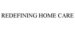 REDEFINING HOME CARE trademark
