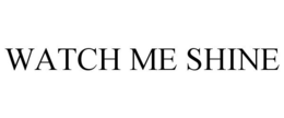 WATCH ME SHINE trademark