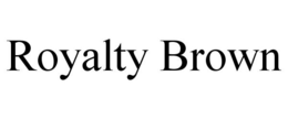 ROYALTY BROWN trademark