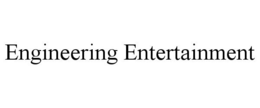 ENGINEERING ENTERTAINMENT trademark