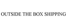 OUTSIDE THE BOX SHIPPING trademark
