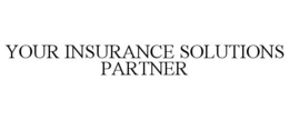 YOUR INSURANCE SOLUTIONS PARTNER trademark