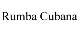 RUMBA CUBANA trademark