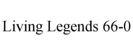 LIVING LEGENDS 66-0 trademark