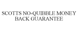 SCOTTS NO-QUIBBLE MONEY BACK GUARANTEE trademark