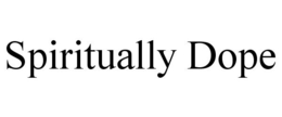 SPIRITUALLY DOPE trademark