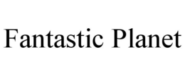 FANTASTIC PLANET trademark