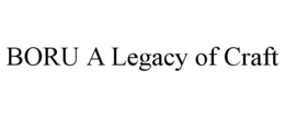 BORU A LEGACY OF CRAFT trademark