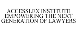 ACCESSLEX INSTITUTE EMPOWERING THE NEXTGENERATION OF LAWYERS trademark