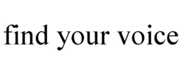 FIND YOUR VOICE trademark