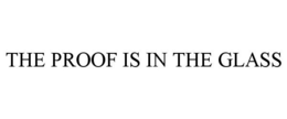 THE PROOF IS IN THE GLASS trademark