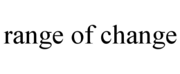 RANGE OF CHANGE trademark