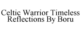 CELTIC WARRIOR TIMELESS REFLECTIONS BY BORU trademark