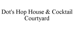 DOT'S HOP HOUSE & COCKTAIL COURTYARD trademark