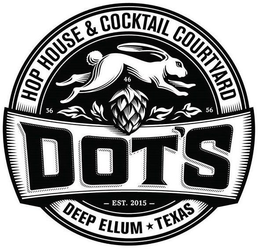 DOT'S HOP HOUSE & COCKTAIL COURTYARD 364656 EST. 2015 DEEP ELLUM TEXAS trademark