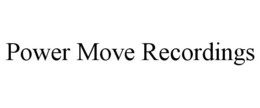 POWER MOVE RECORDINGS trademark