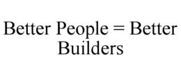 BETTER PEOPLE = BETTER BUILDERS trademark