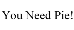 YOU NEED PIE! trademark