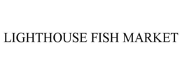LIGHTHOUSE FISH MARKET trademark