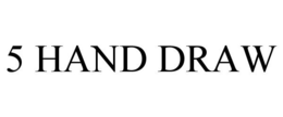 5 HAND DRAW trademark