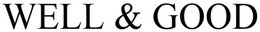 WELL & GOOD trademark