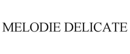 MELODIE DELICATE trademark