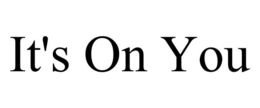 IT'S ON YOU trademark