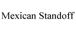 MEXICAN STANDOFF trademark